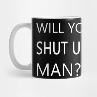 Will you shut up man Mug